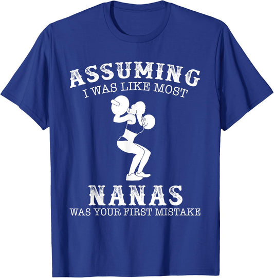Assuming i was like most nanas was first mistake Lifting T-Shirt - T-Shirt | Royal