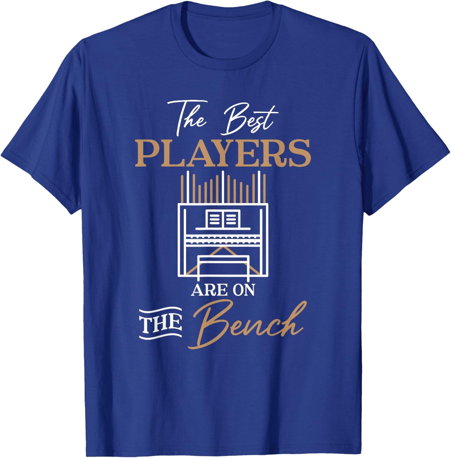 The Best Players Are On The Bench Organist Pipe Organ Player T-Shirt - T-Shirt | Royal