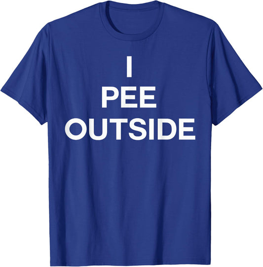 I Pee Outside T Shirt - Camping Shirt T-Shirt - T-Shirt | Royal