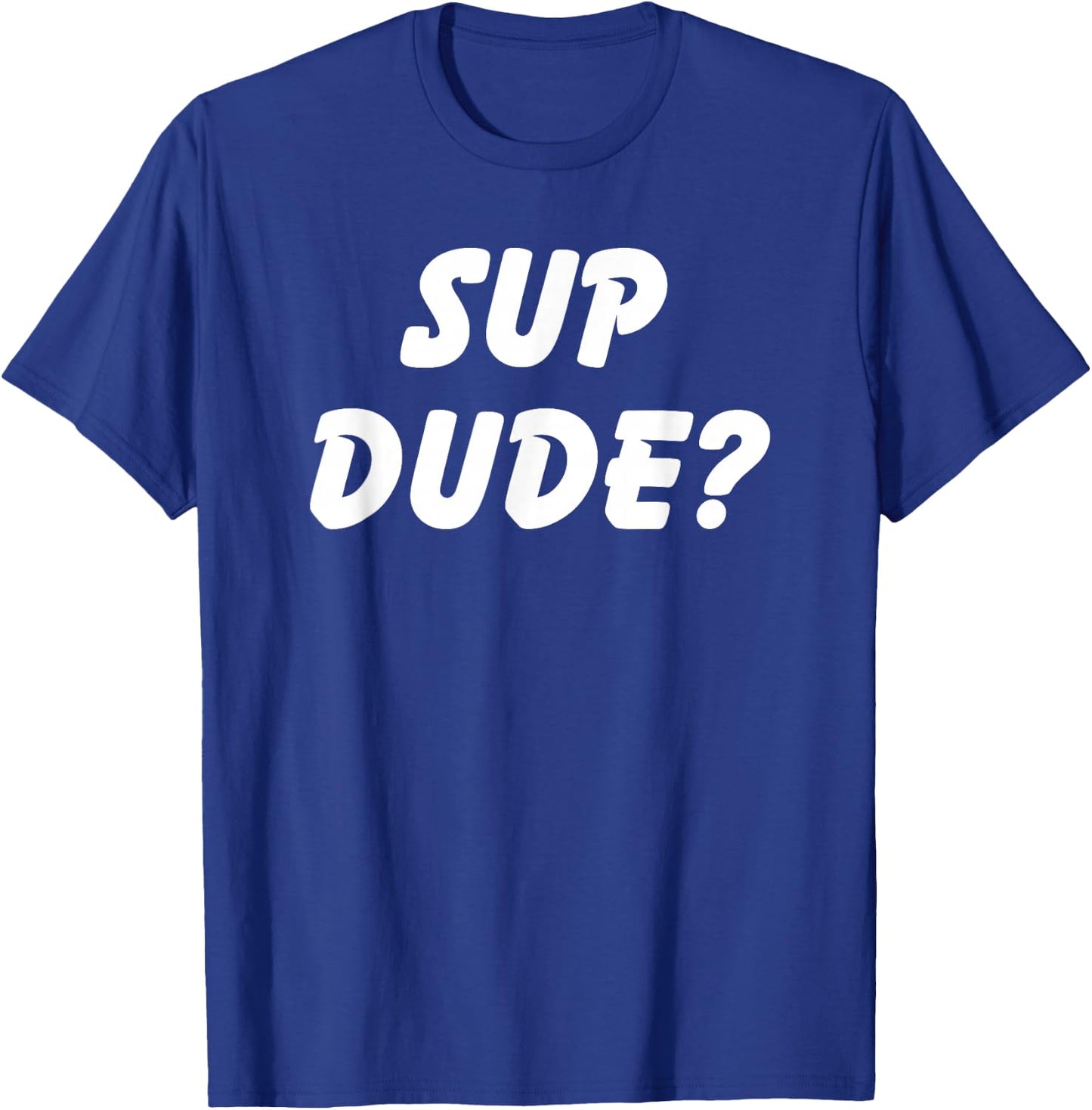 Sup Dude? Cool Bro Funny School Boy Humor Kid Teen Girl T-Shirt - T-Shirt | Royal