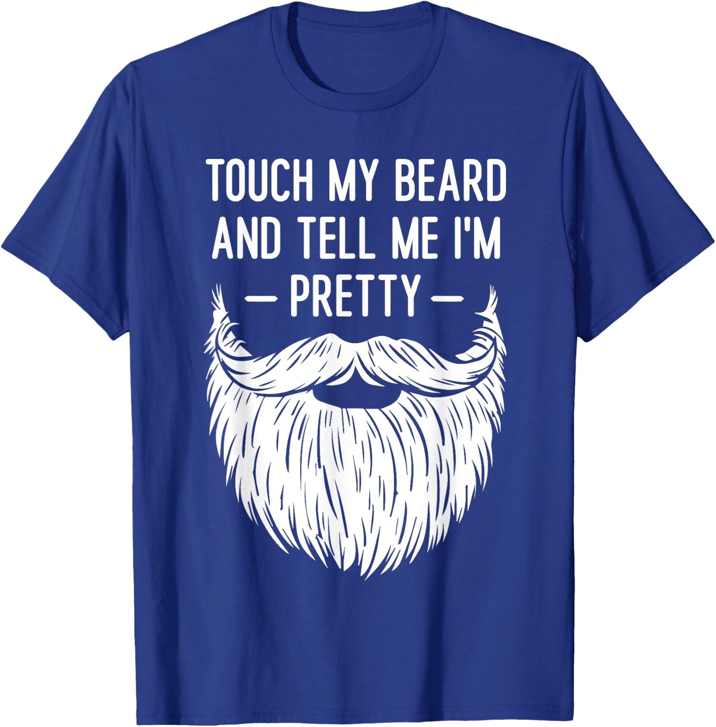 Touch My Beard And Tell Me I'm Pretty Funny Saying Quote T-Shirt - T-Shirt | Royal