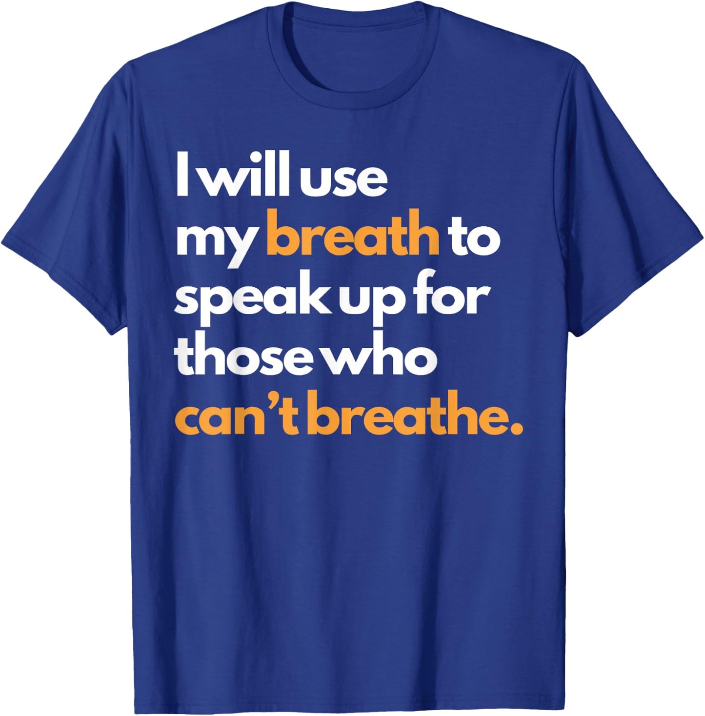 I Will Use My Breath To Speak Up For Those Who Can't Breathe T-Shirt - T-Shirt | Royal