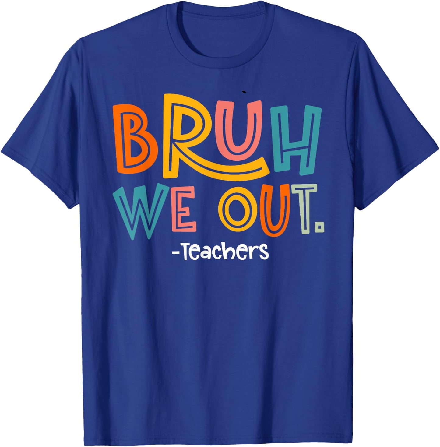 Bruh We Out Teachers Last Day Of School 2025 Summer Break T-Shirt - T-Shirt | Royal