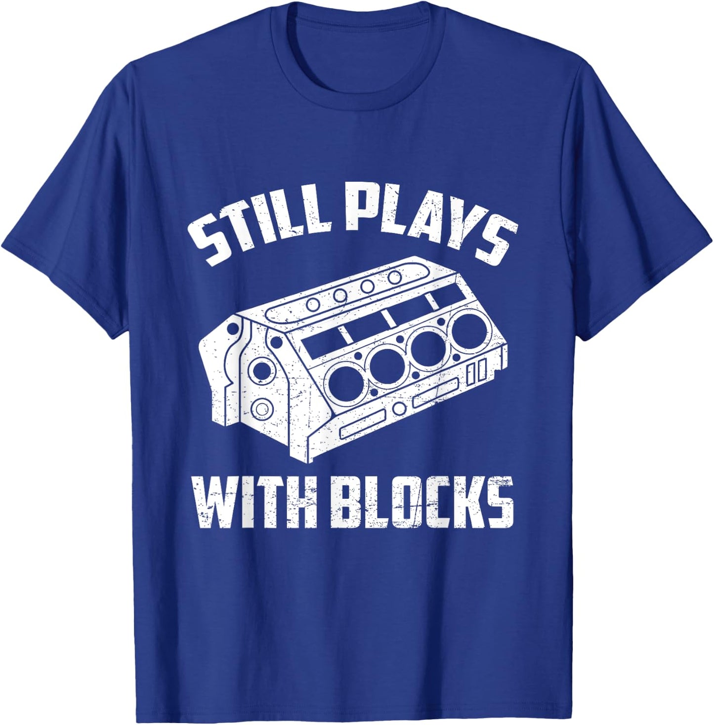 Still Plays With Blocks Funny Auto Car Mechanic Saying T-Shirt - T-Shirt | Royal