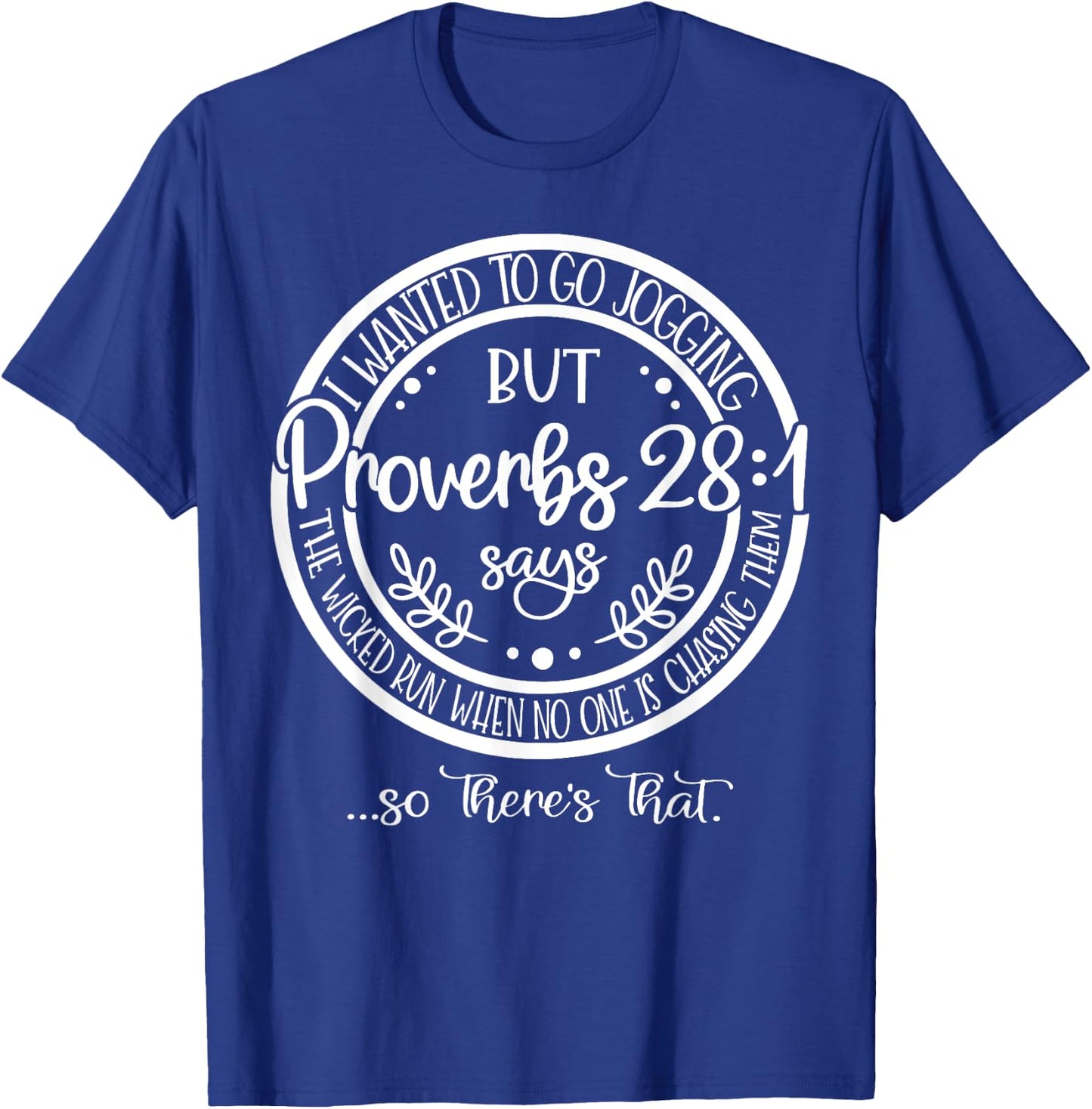 I Wanted To Go Jogging But proverbs 28-1 Says The Wicked Run T-Shirt - T-Shirt | Royal