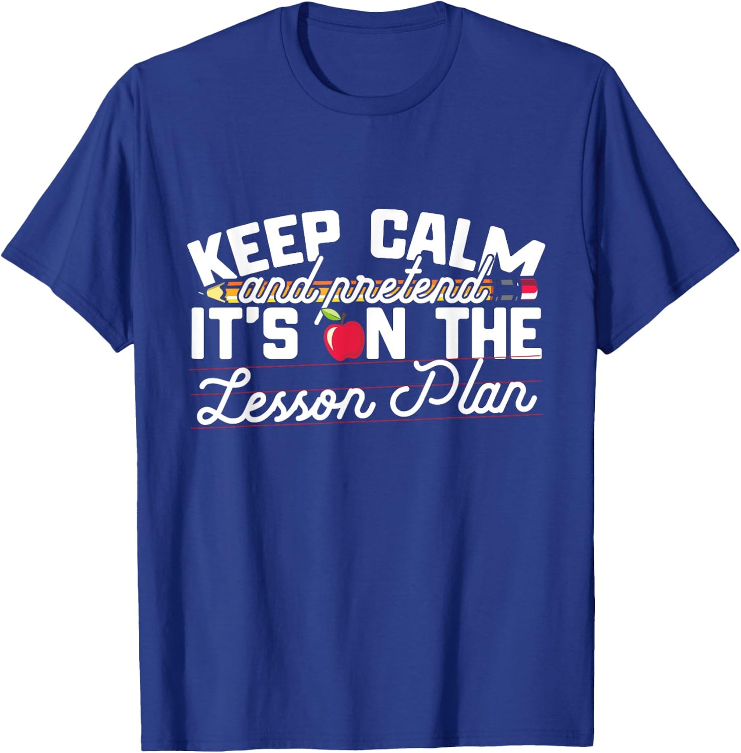 Keep Calm And Pretend It's On The Lesson Plan Teacher Men Women Kids T-Shirt - T-Shirt | Royal