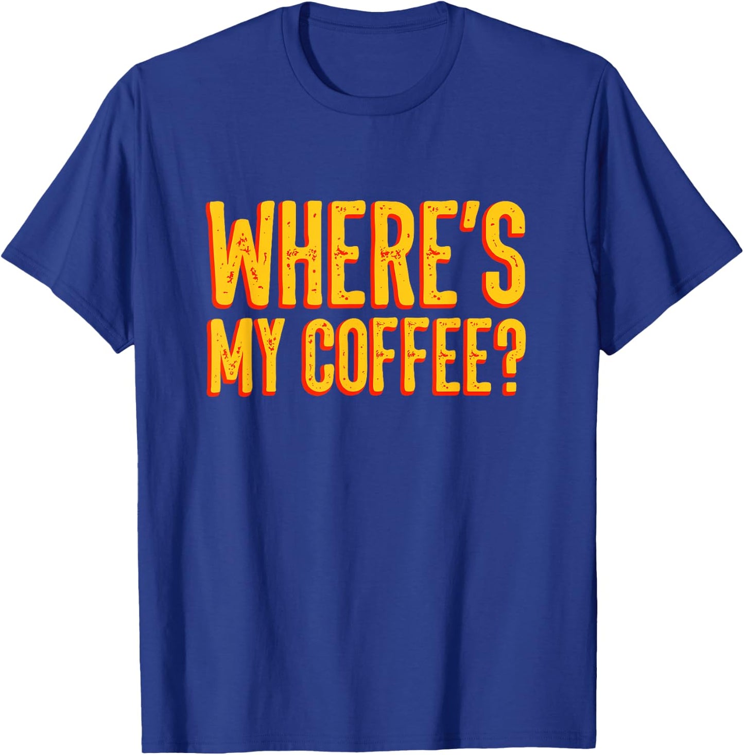 Where's my coffee? shirt T-Shirt - T-Shirt | Royal