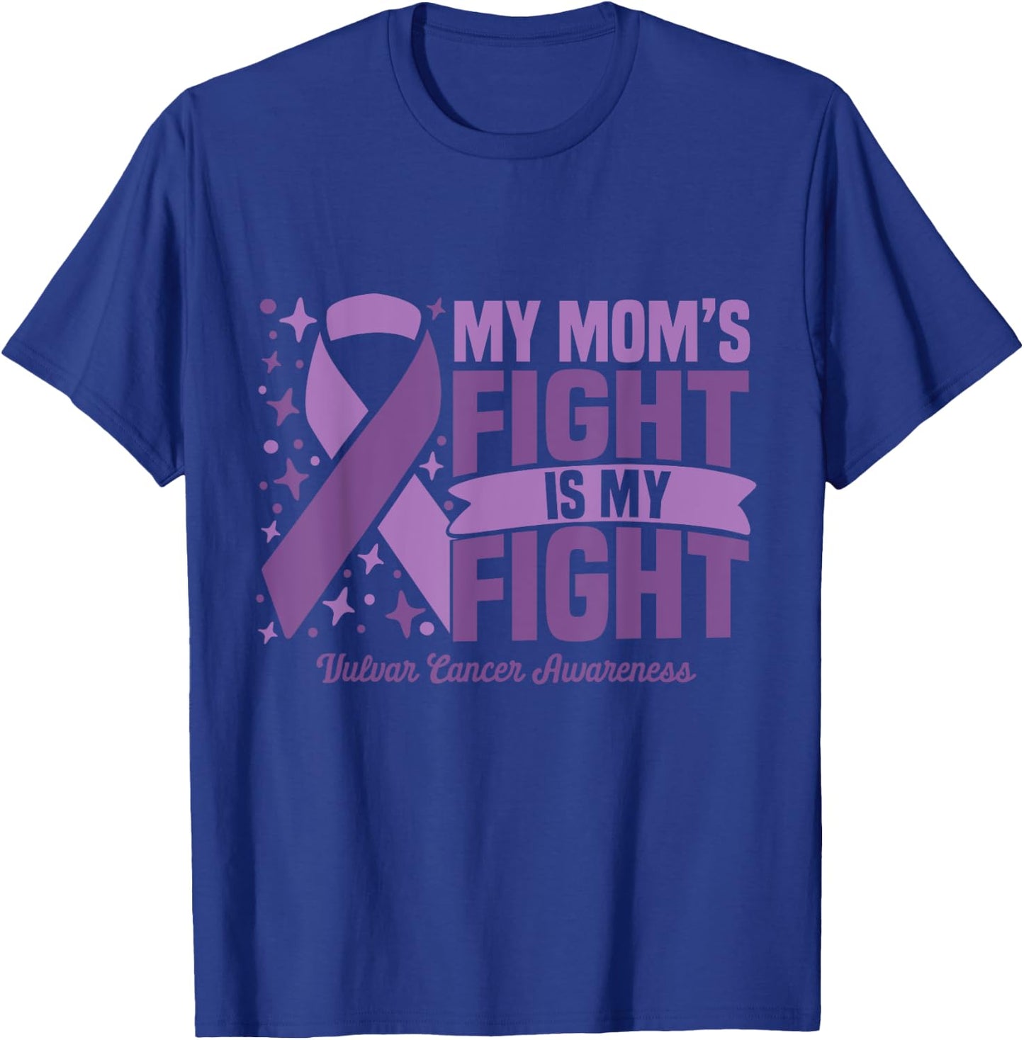 My Mom's Fight Is My Fight Vulvar Cancer Awareness Cure T-Shirt - T-Shirt | Royal