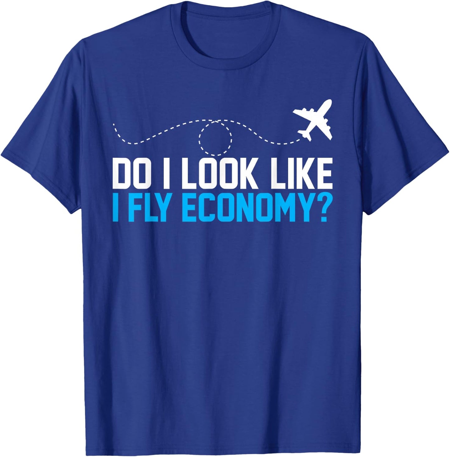 Do I Look Like I Fly Economy ? Funny First Class Airplane T-Shirt - T-Shirt | Royal