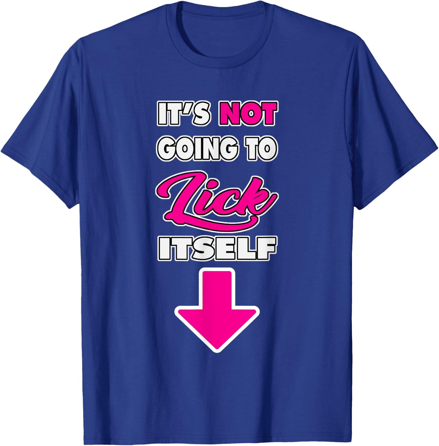 Funny It's Not going to Lick ItSelf Arrow crotch T-Shirt - T-Shirt | Royal