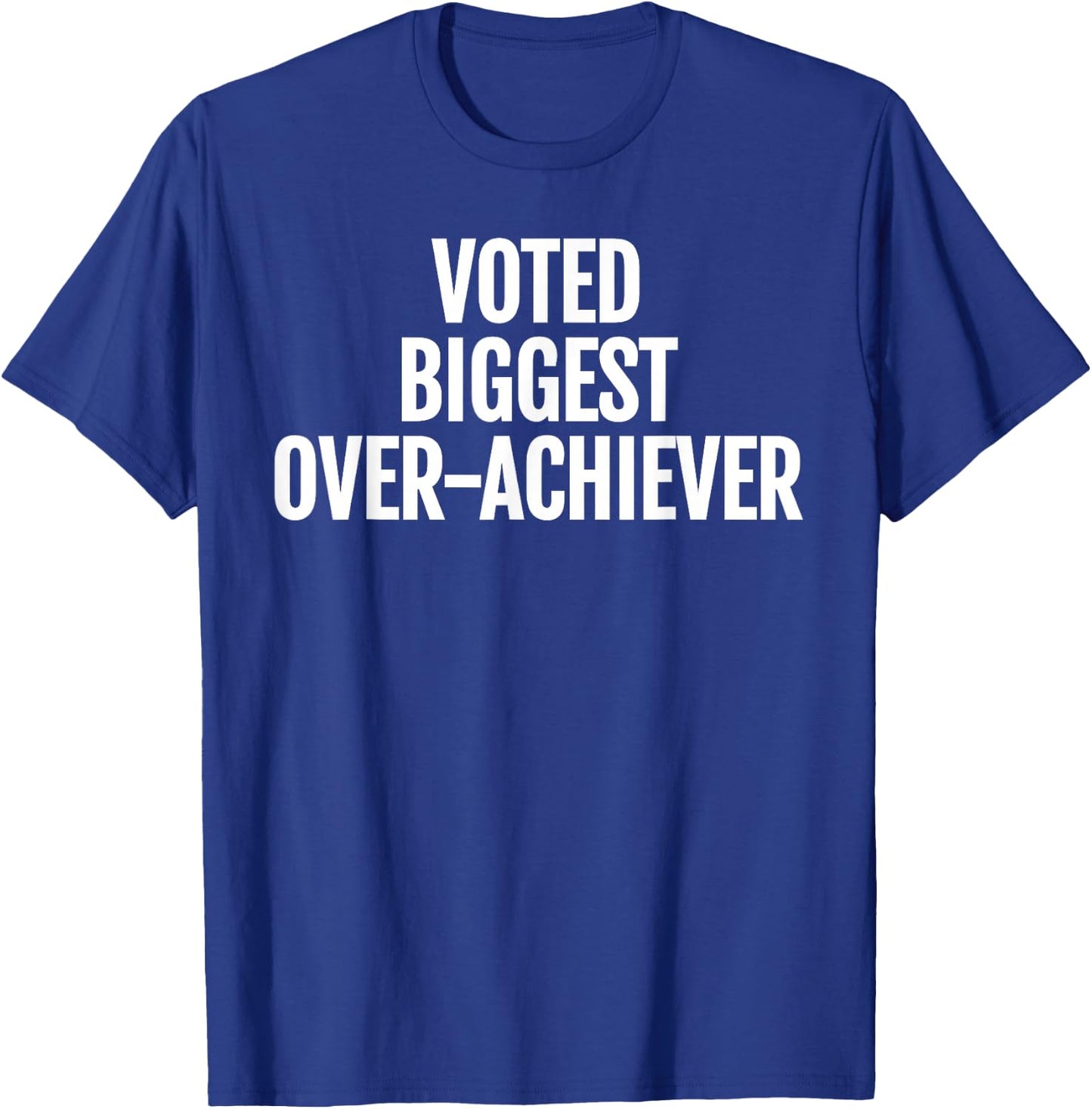 Voted Biggest Over-Achiever Funny Sarcastic Typography T-Shirt - T-Shirt | Royal