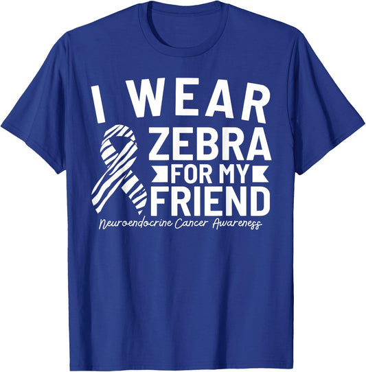 I Wear Zebra For My Friend Neuroendocrine Cancer Awareness T-Shirt - T-Shirt | Royal