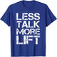 Less Talk More Lift Gym Fitness Motivation T-Shirt - T-Shirt | Royal