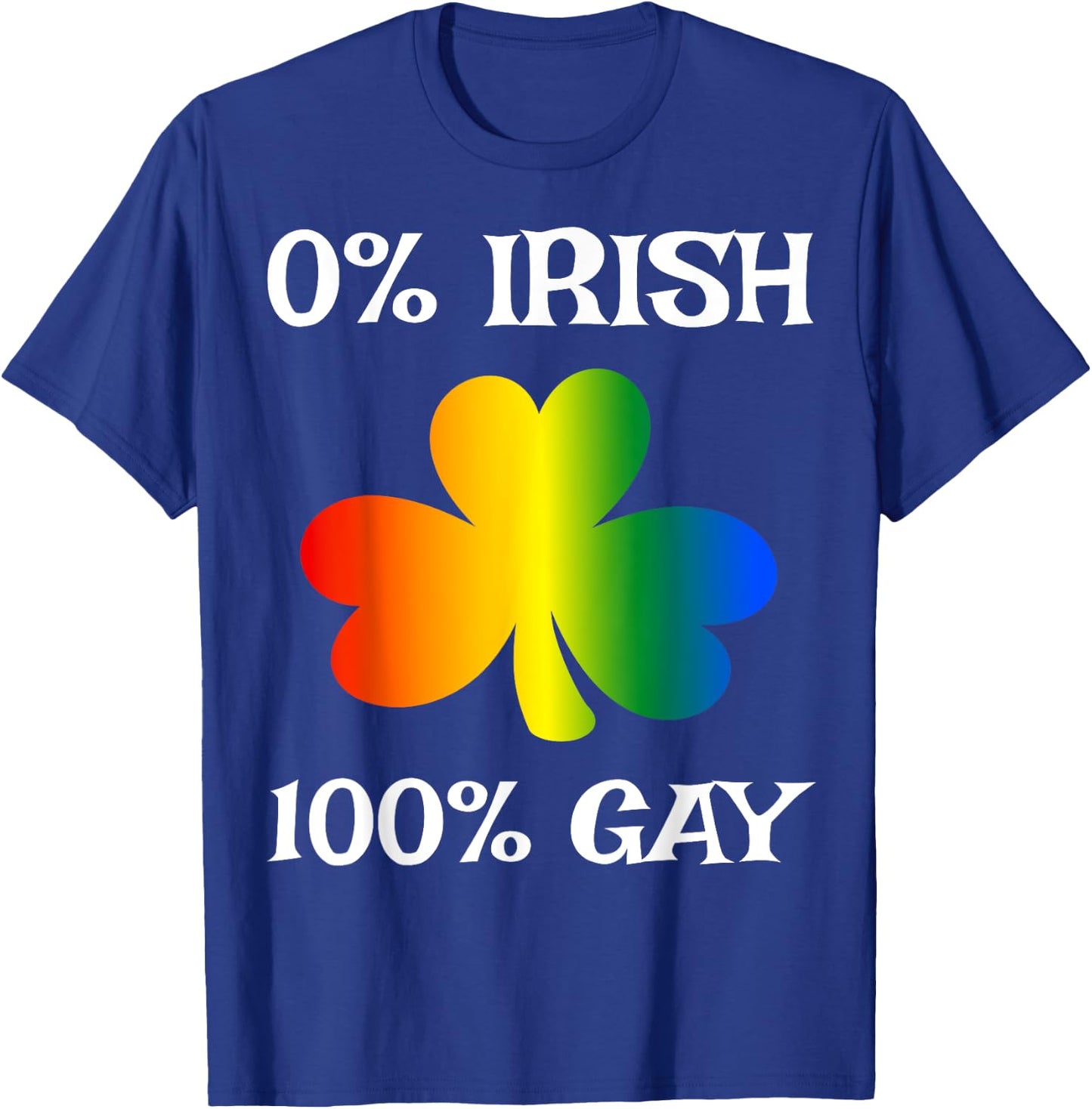 0% Irish 100% Gay Funny St. Saint Patrick's Day T-Shirt - T-Shirt | Royal