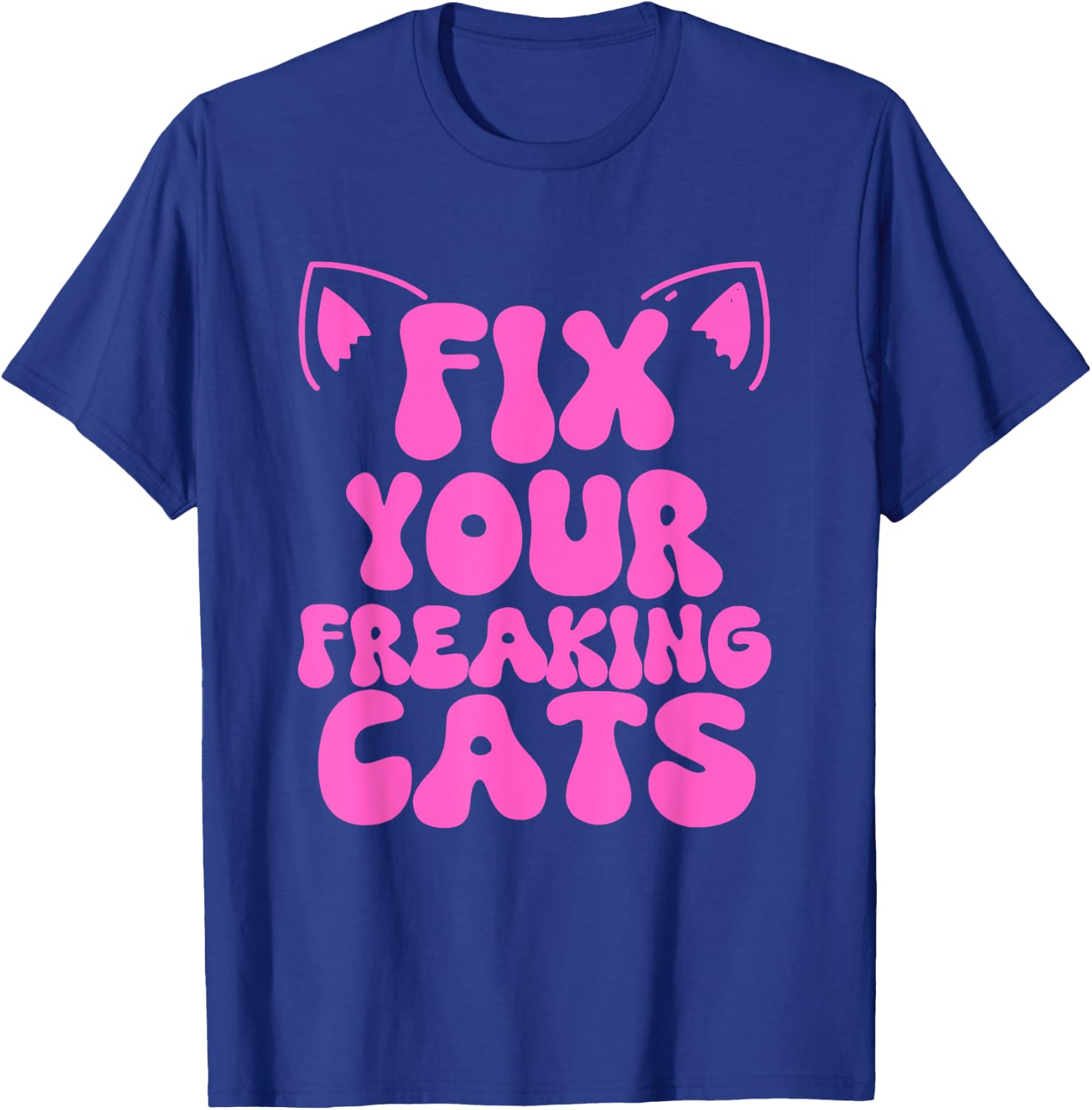 Fix Your Freaking Cats Vet Tech Cat Feral Owner Funny Saying T-Shirt - T-Shirt | Royal