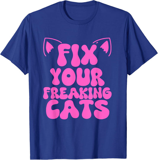 Fix Your Freaking Cats Vet Tech Cat Feral Owner Funny Saying T-Shirt - T-Shirt | Royal