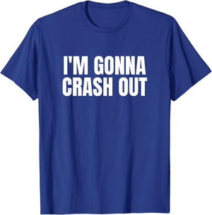 I'm Gonna Crash Out T-Shirt - T-Shirt | Royal
