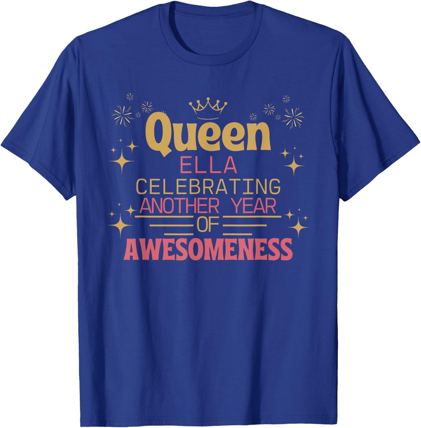 Queen Ella Celebrating Another Year Of Awesomeness T-Shirt - T-Shirt | Royal