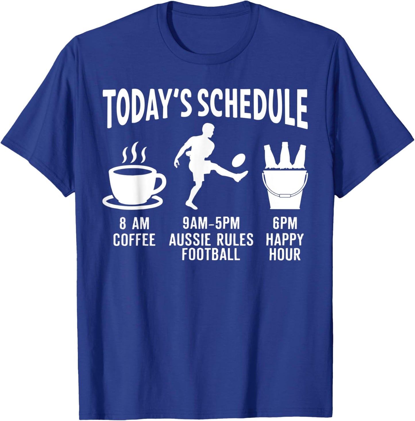 Aussie Rules Football Shirt Gift - Today's Schedule T-Shirt - T-Shirt | Royal