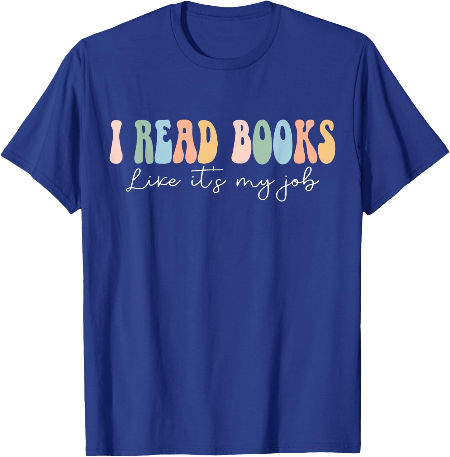 Funny School Librarian Reading I Read Books Like It's My Job T-Shirt - T-Shirt | Royal