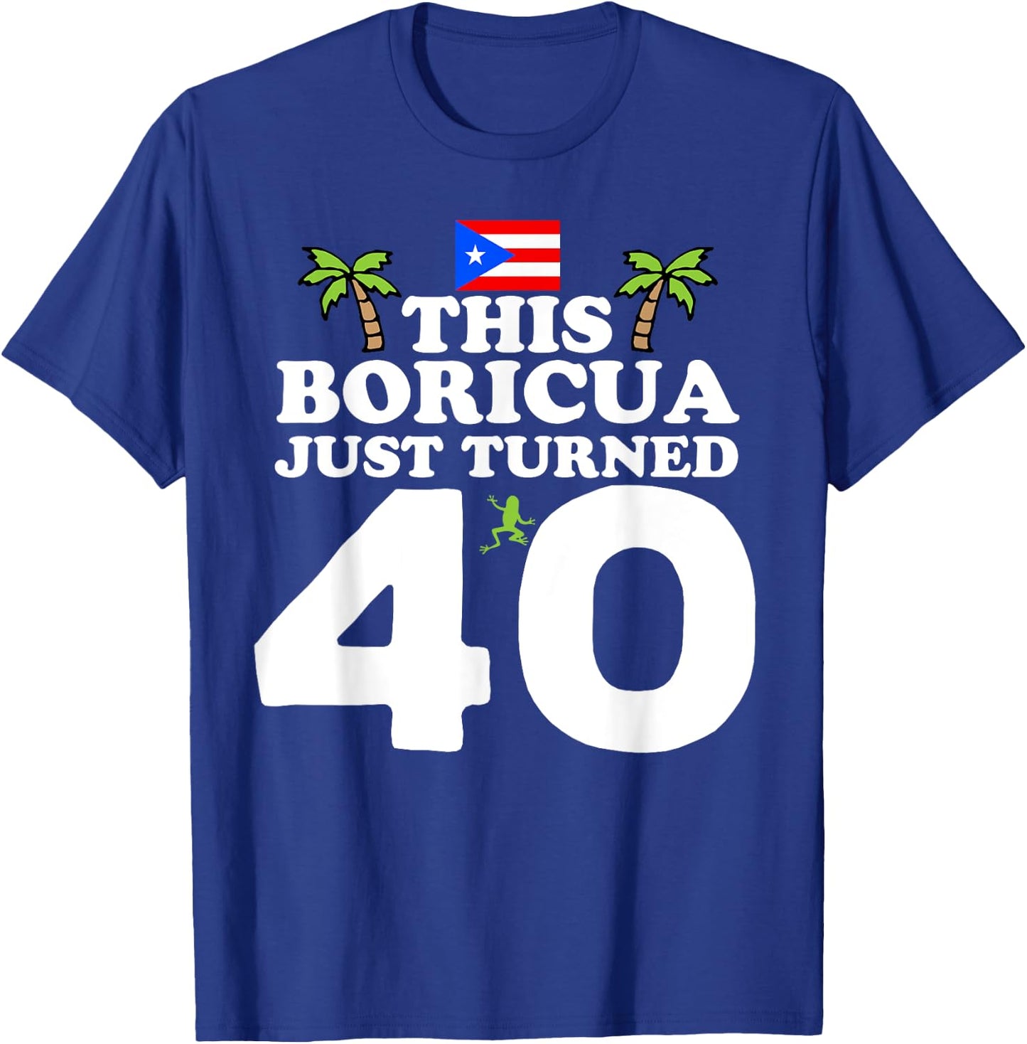 This Boricua Just Turned 40 - Puerto Rican 40th Birthday T-Shirt - T-Shirt | Royal