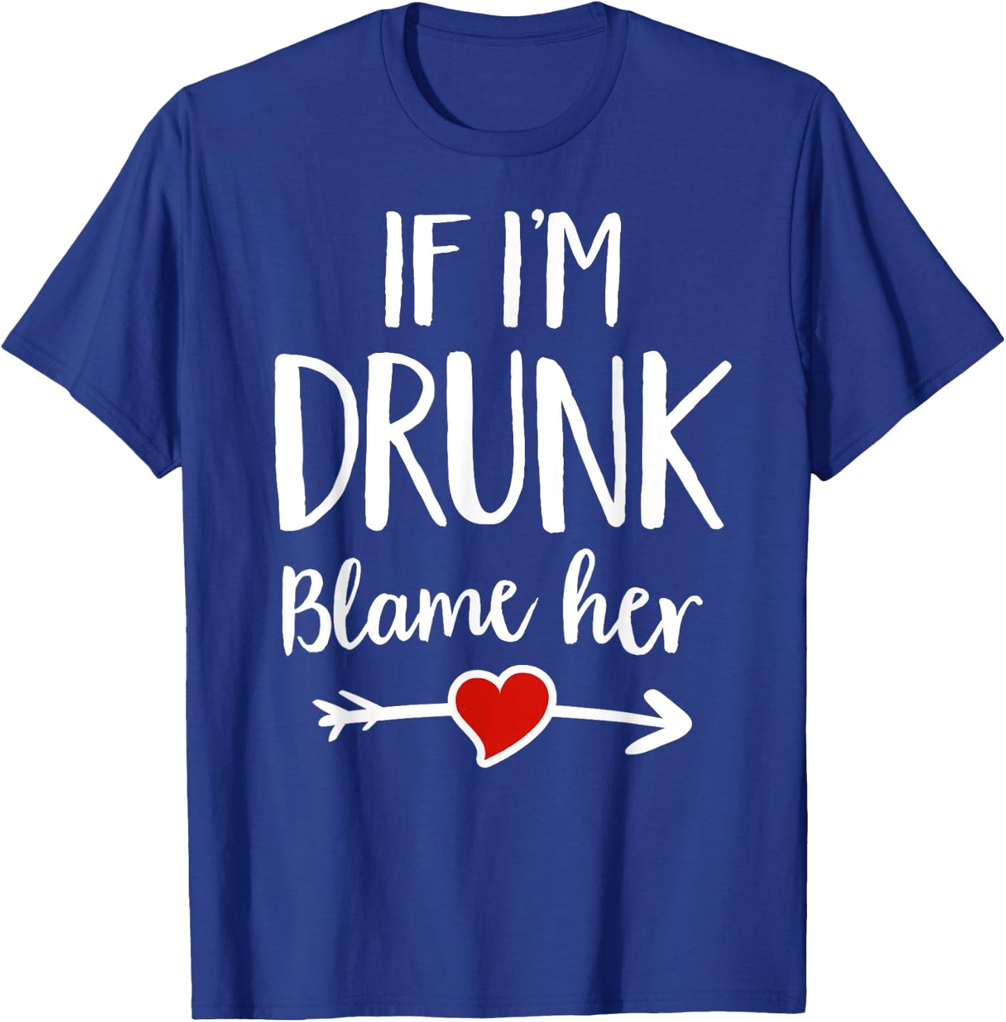Matching If I'm Drunk Blame Her Funny Group Drinking T-Shirt - T-Shirt | Royal