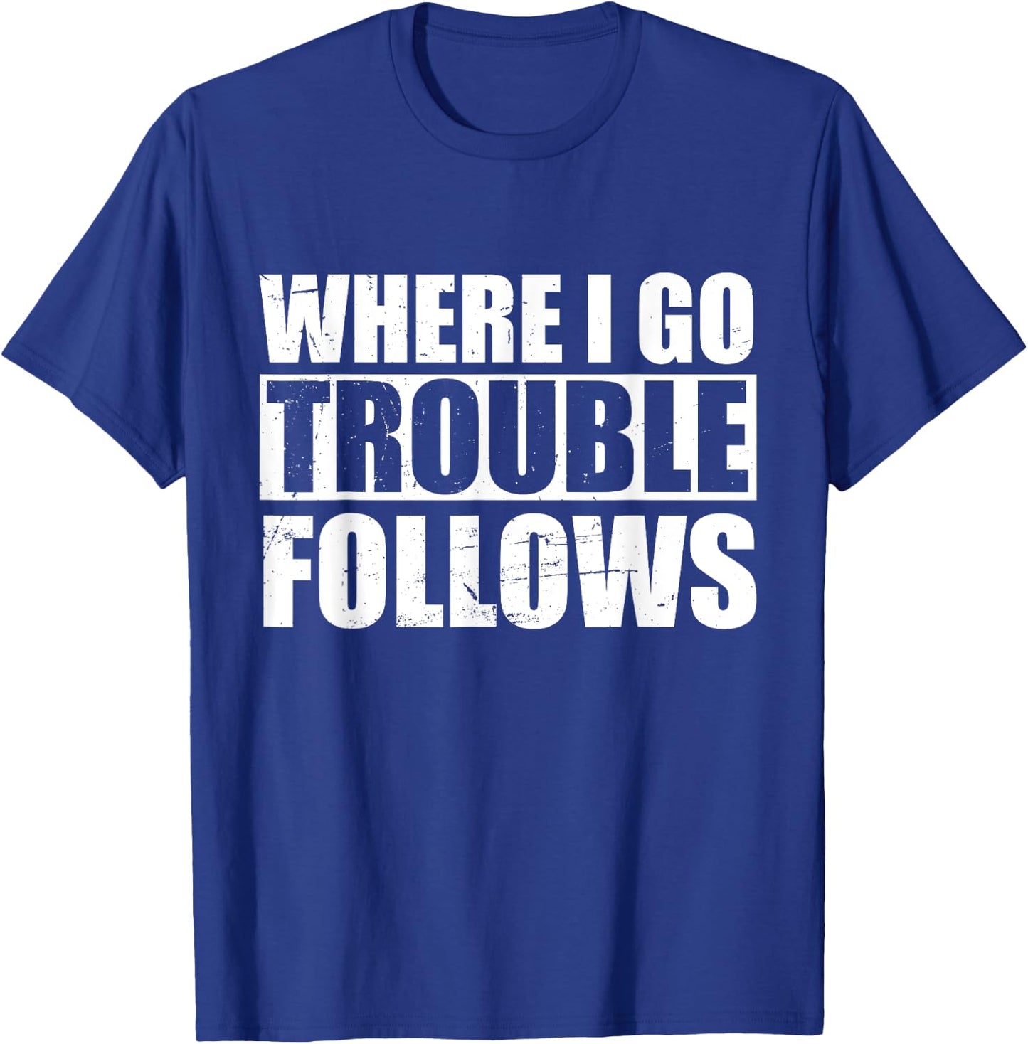 Where I Go Trouble Follows Funny Friends Matching T-Shirt - T-Shirt | Royal
