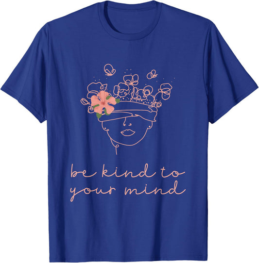 Be Kind To Your Mind Mental Health Matters Awareness Anxiety T-Shirt - T-Shirt | Royal