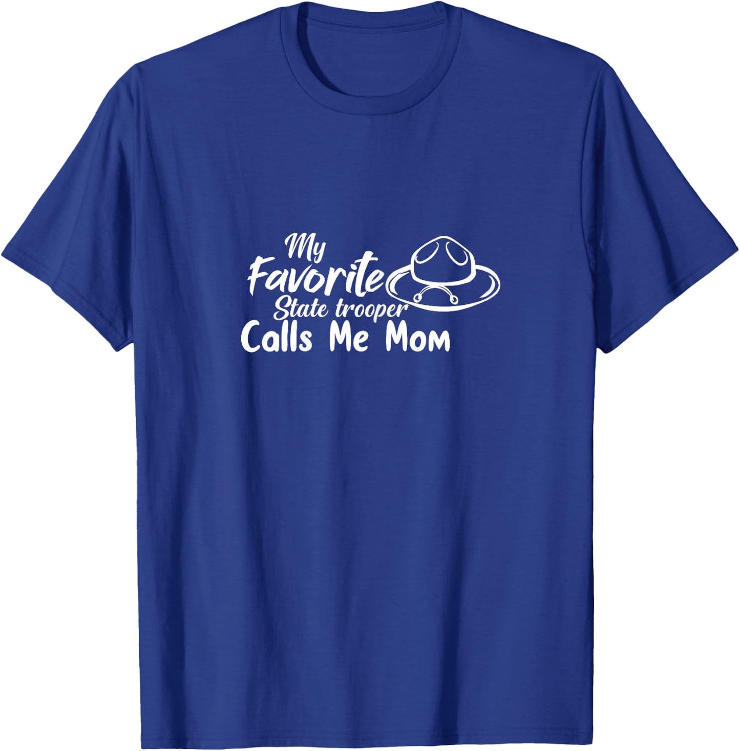 Funny My Favorite State Trooper Calls Me Mom - Proud Parent T-Shirt - T-Shirt | Royal