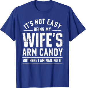 Funny Husband Gifts It's Not Easy Being My Wife's Arm Candy T-Shirt - T-Shirt | Royal