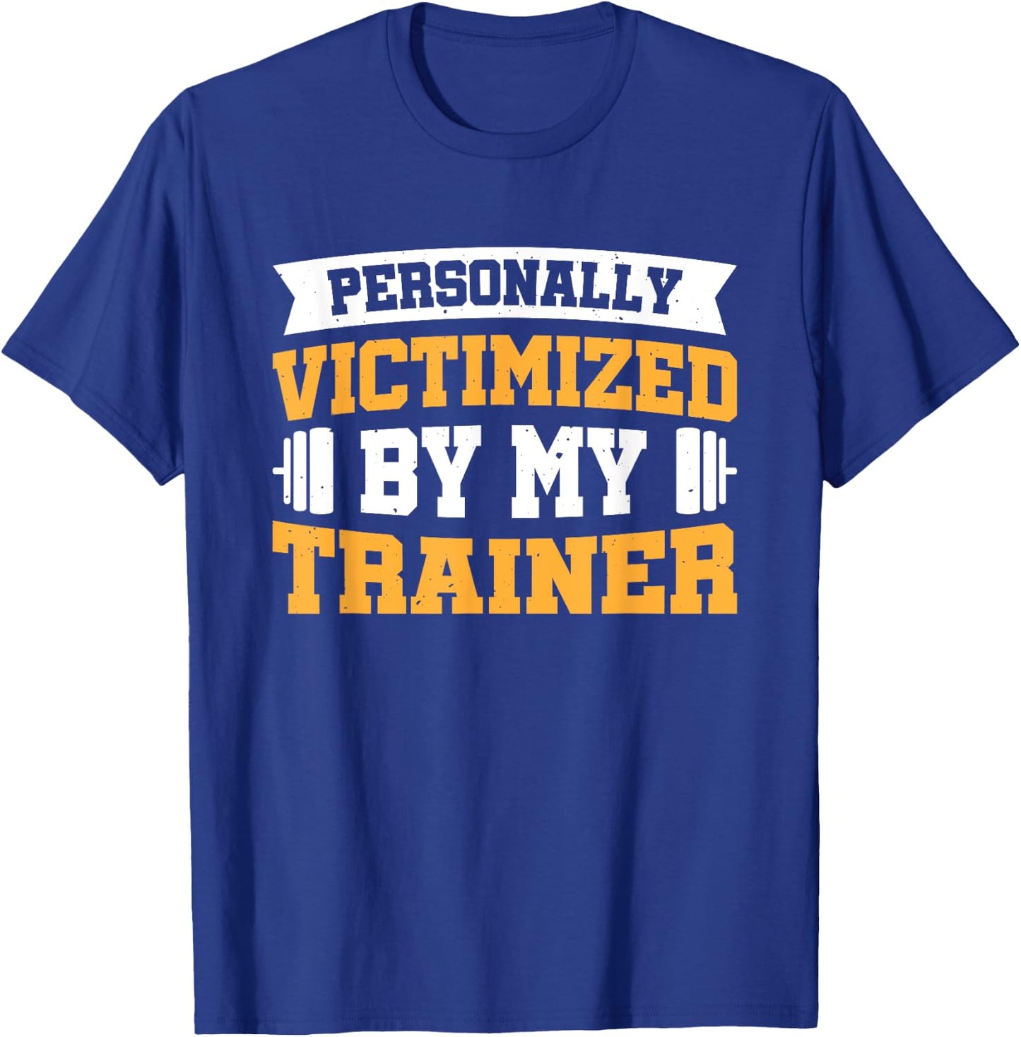 Personally Victimized By My Trainer T-Shirt - T-Shirt | Royal
