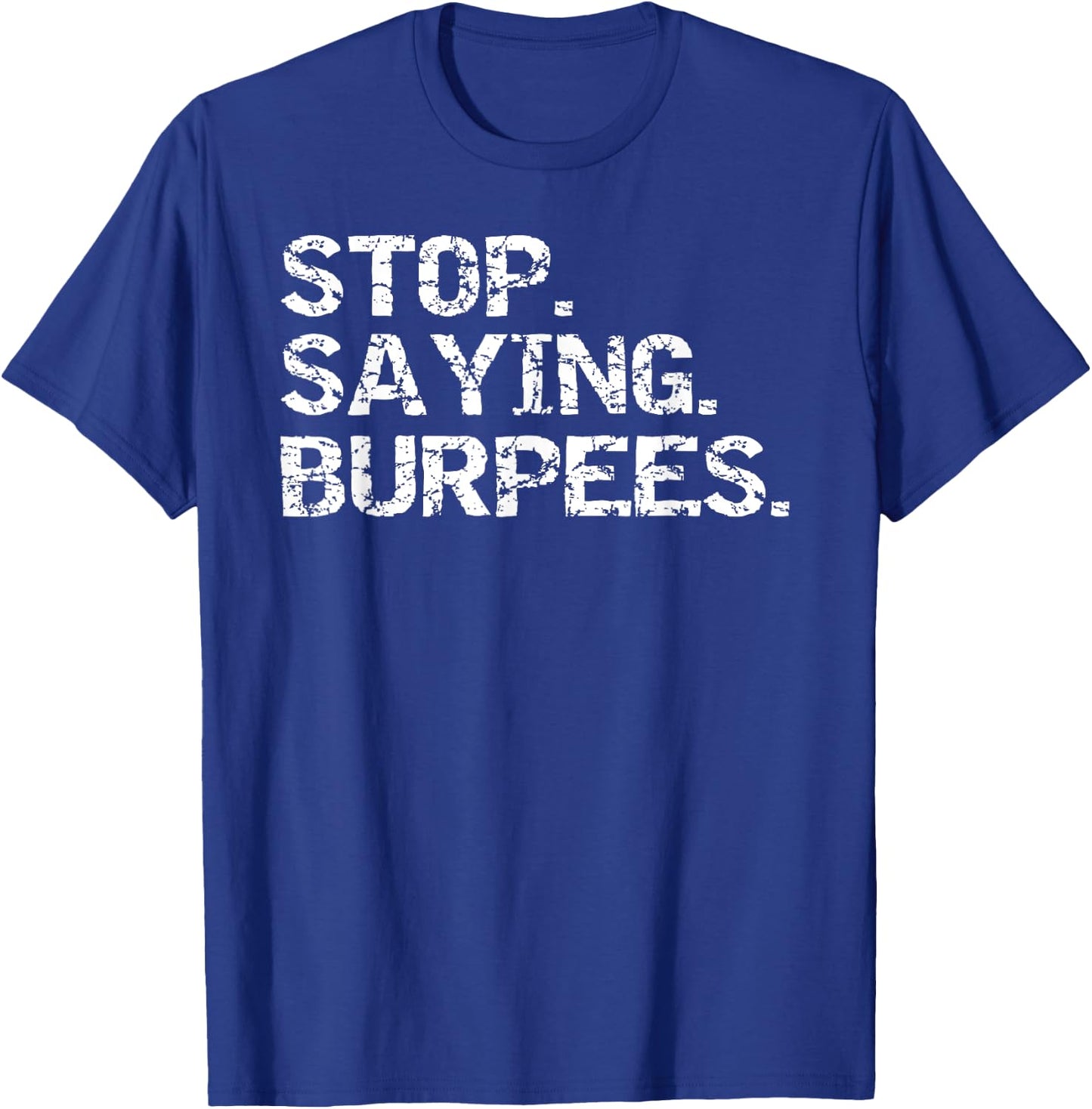 Funny Exercise Saying Workout Gear Stop. Saying. Burpees T-Shirt - T-Shirt | Royal