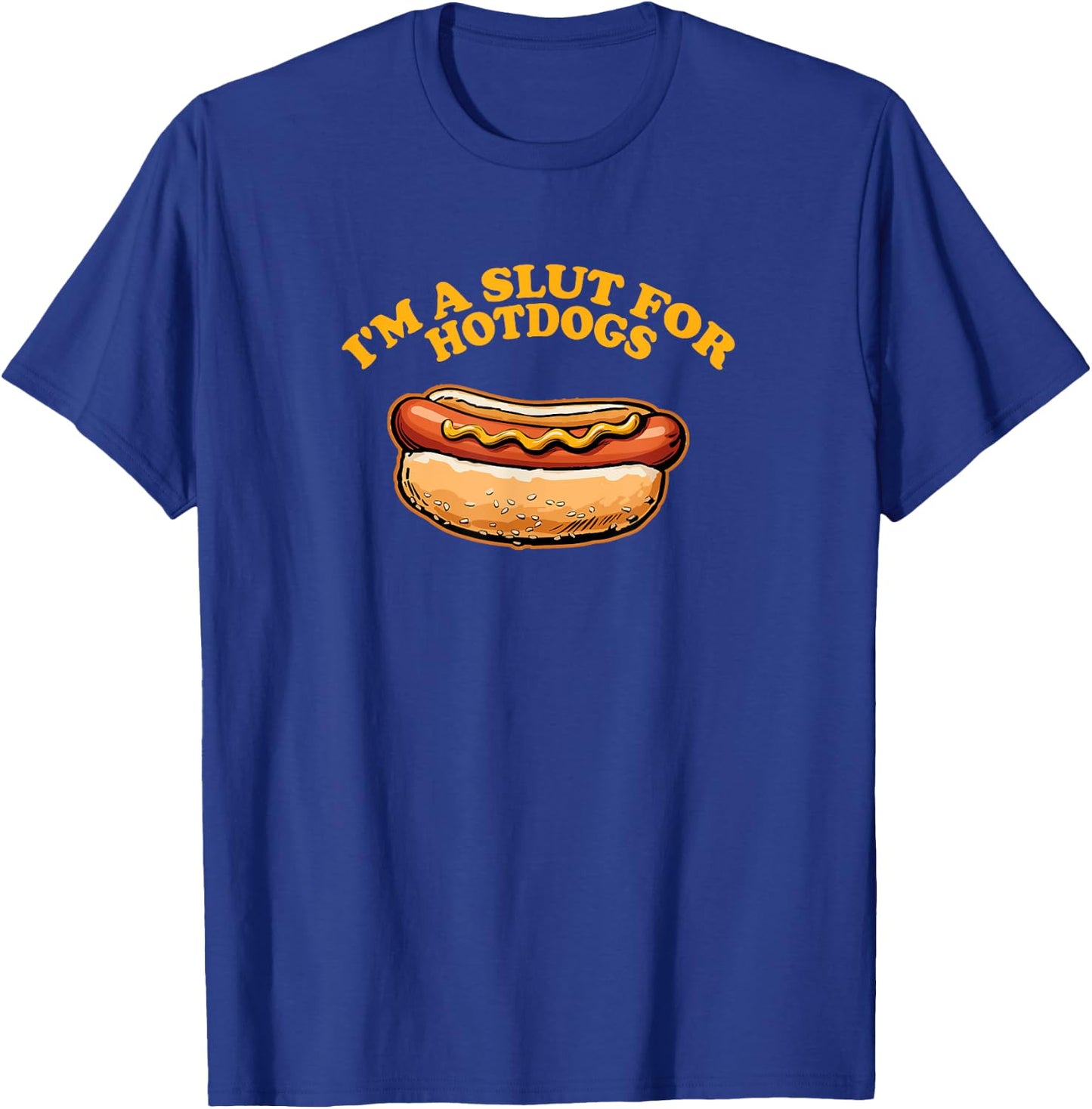 I'M A SLUT FOR HOTDOGS Funny Hungry Weiner Lovers T-Shirt - T-Shirt | Royal