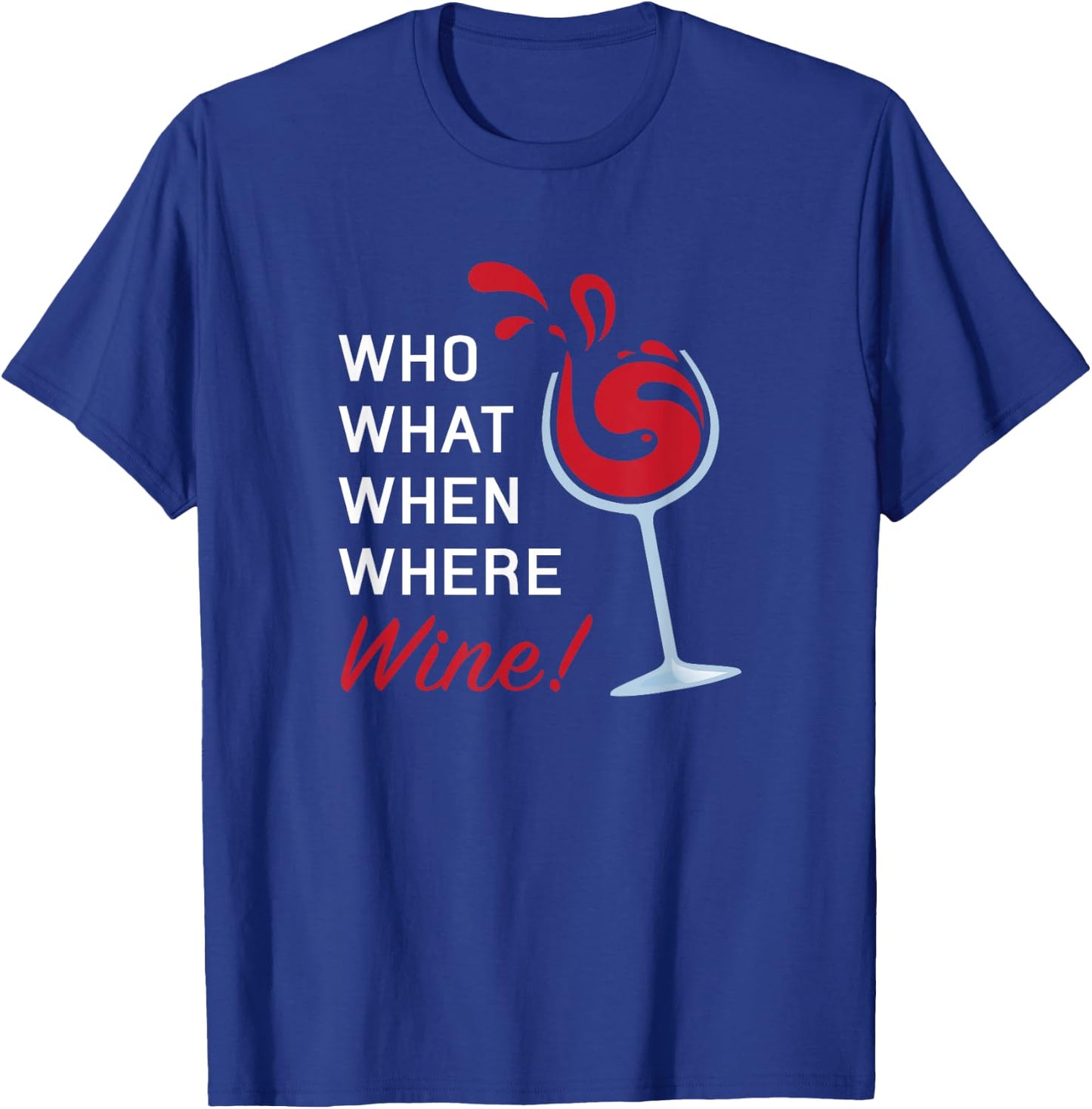 Funny Wine Shirt Sayings Who What When Where Wine T-Shirt - T-Shirt | Royal