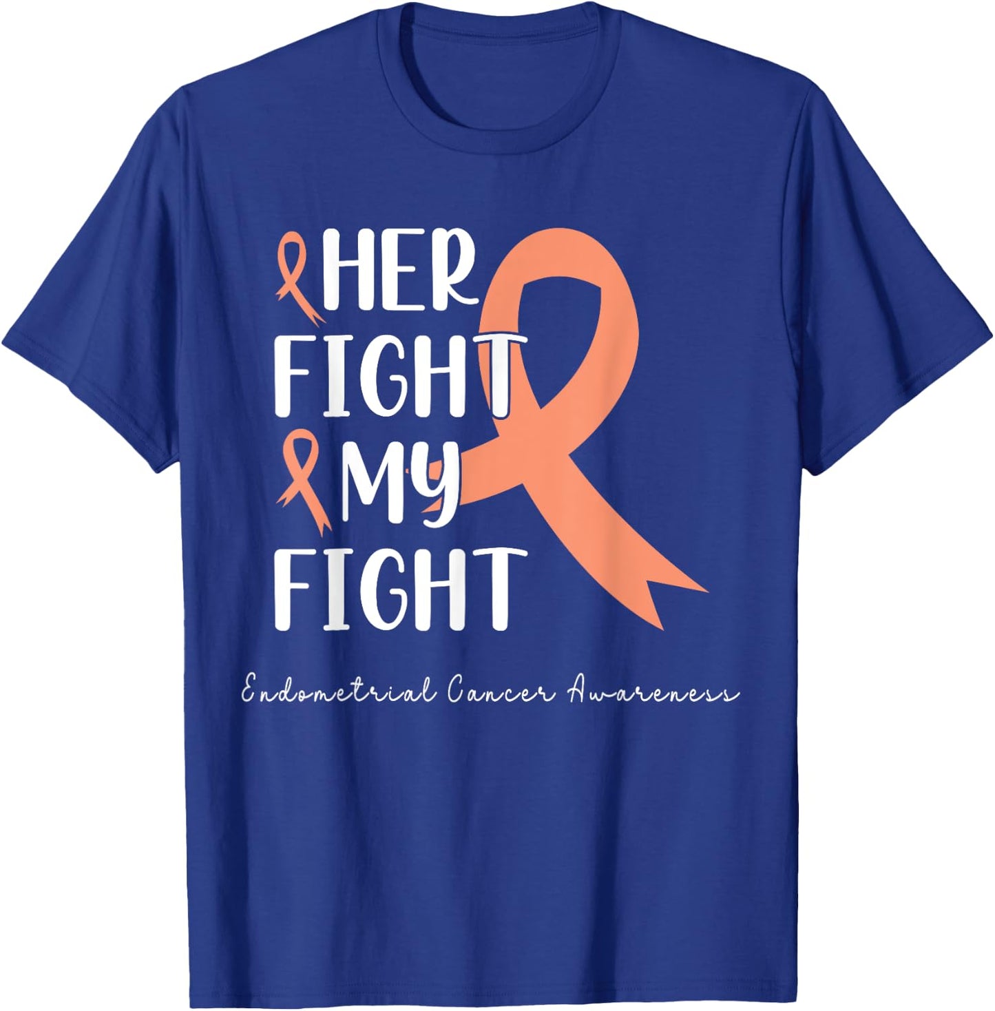 Her Fight is my Fight Endometrial Cancer Peach Ribbon T-Shirt - T-Shirt | Royal