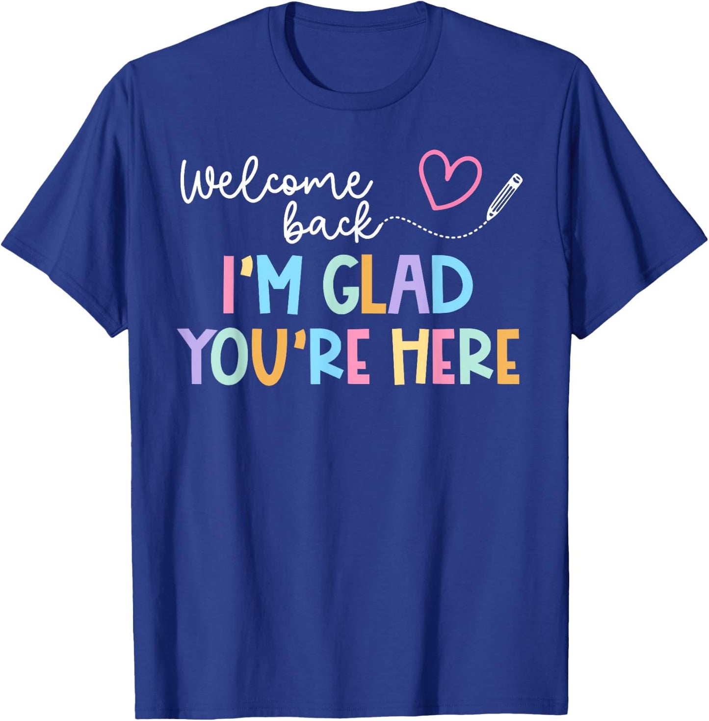 Welcome Back I'm Glad You're Here Back To School Teacher Men Women Kids T-Shirt - T-Shirt | Royal