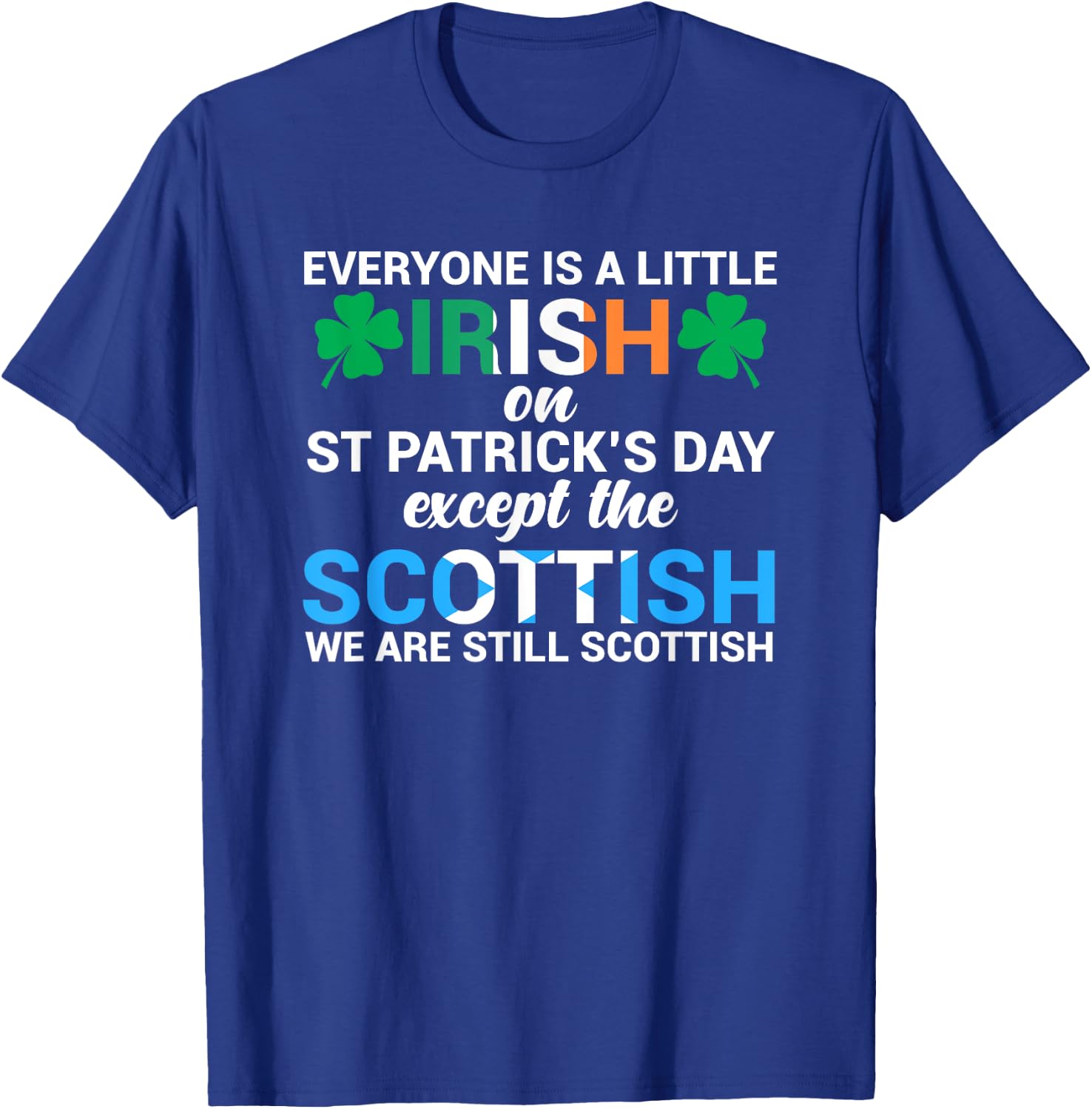 Everyone is Irish Except Scottish on St. Patrick's Day Shirt T-Shirt - T-Shirt | Royal