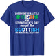 Everyone is Irish Except Scottish on St. Patrick's Day Shirt T-Shirt - T-Shirt | Royal