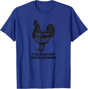 Buy Me Chickens & Tell Me You Don't Trust The Government T-Shirt - T-Shirt | Royal