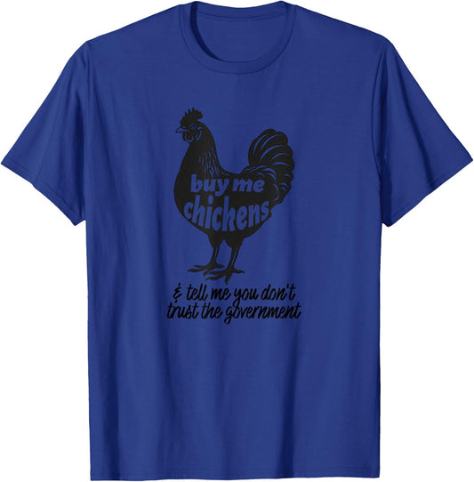 Buy Me Chickens & Tell Me You Don't Trust The Government T-Shirt - T-Shirt | Royal