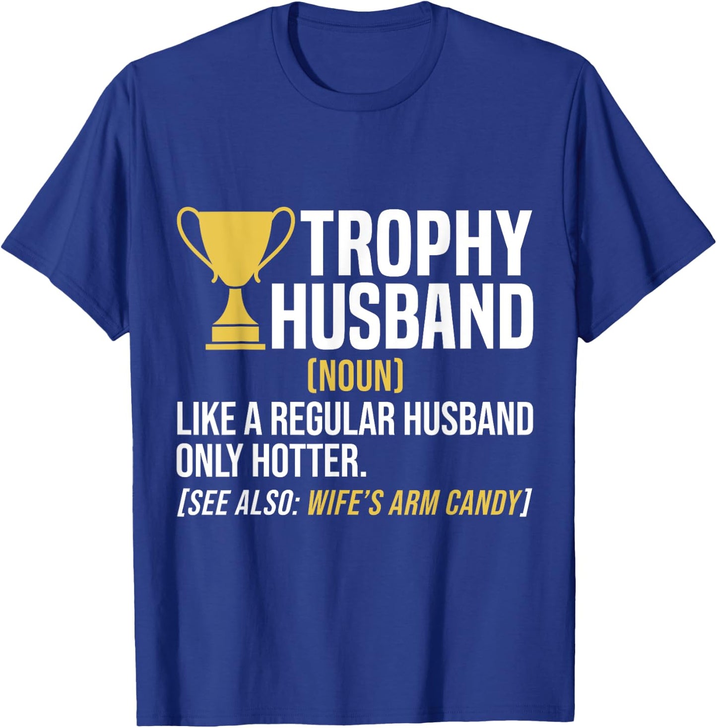 Trophy Husband Definition Funny Husband Anniversary T-Shirt - T-Shirt | Royal