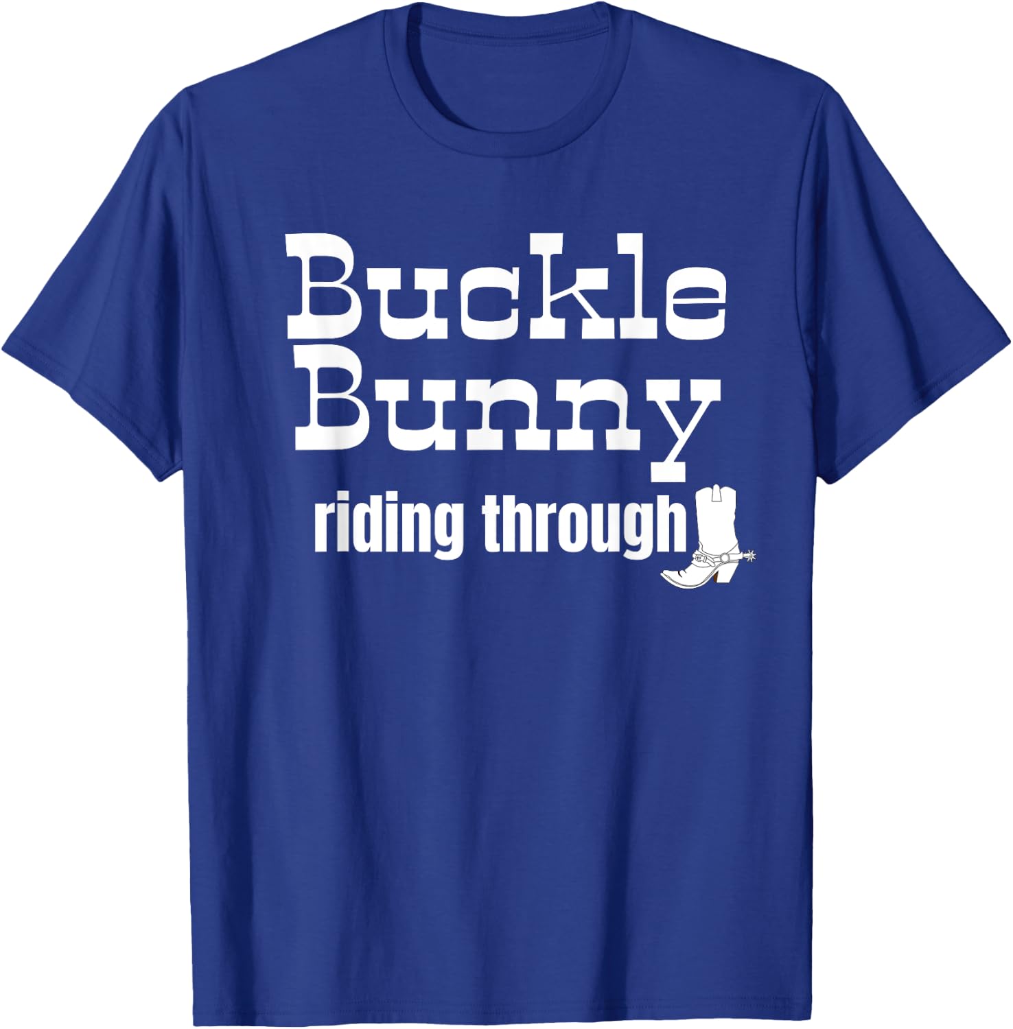 Buckle Bunny riding through funny Cowgirl or Cowboy design T-Shirt - T-Shirt | Royal