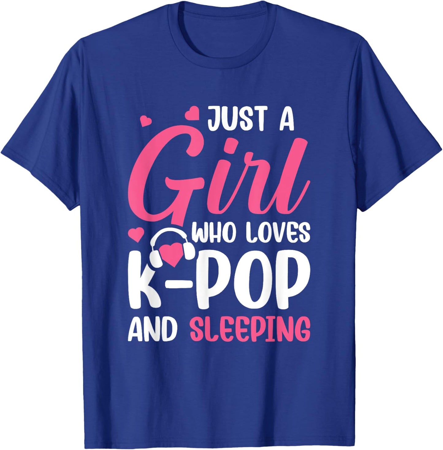 Just A Girl Who Loves K-Pop And Sleeping T-Shirt - T-Shirt | Royal