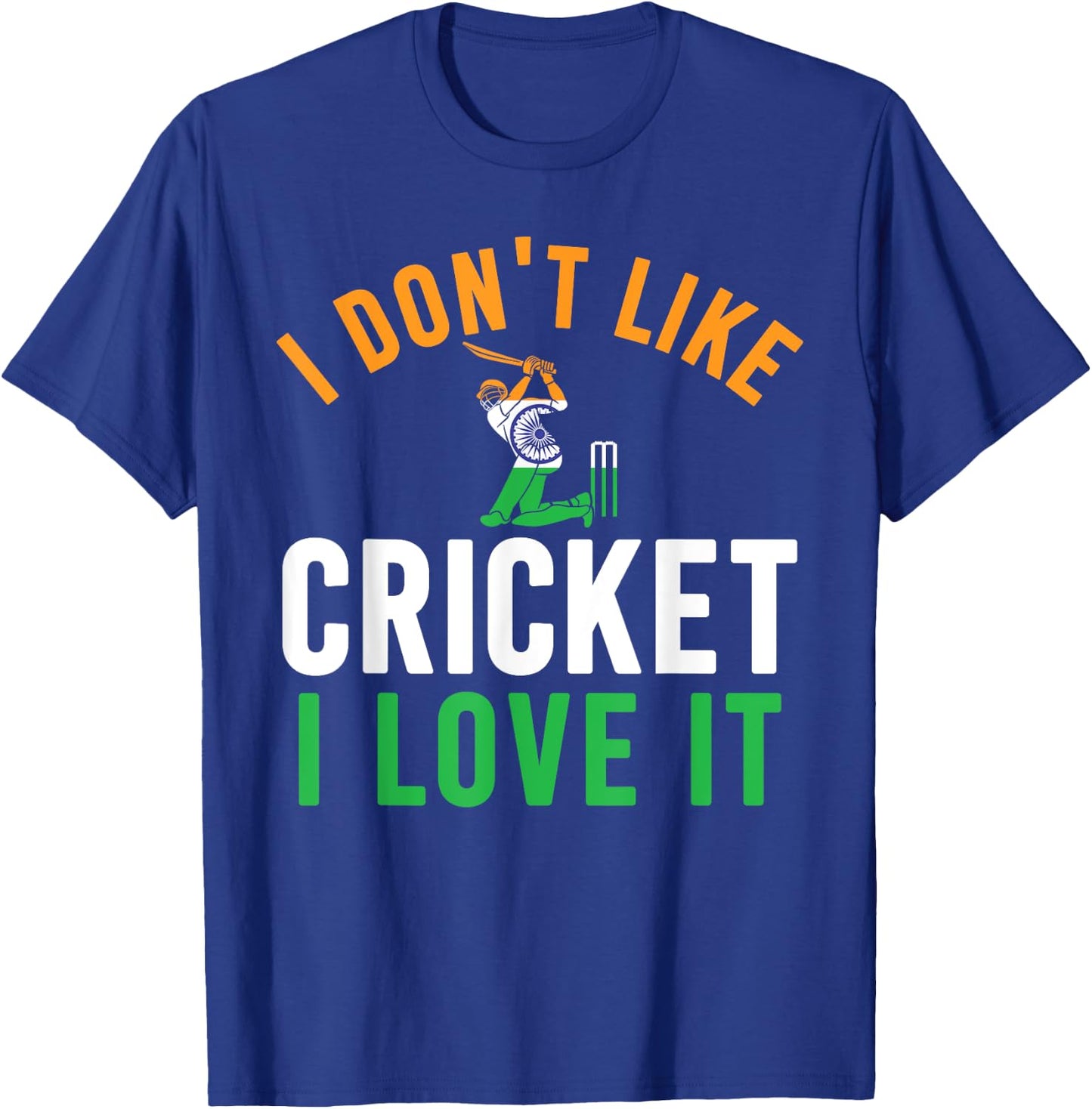 I Don't Like Cricket I Love It - Funny Indian Cricket Fans T-Shirt - T-Shirt | Royal