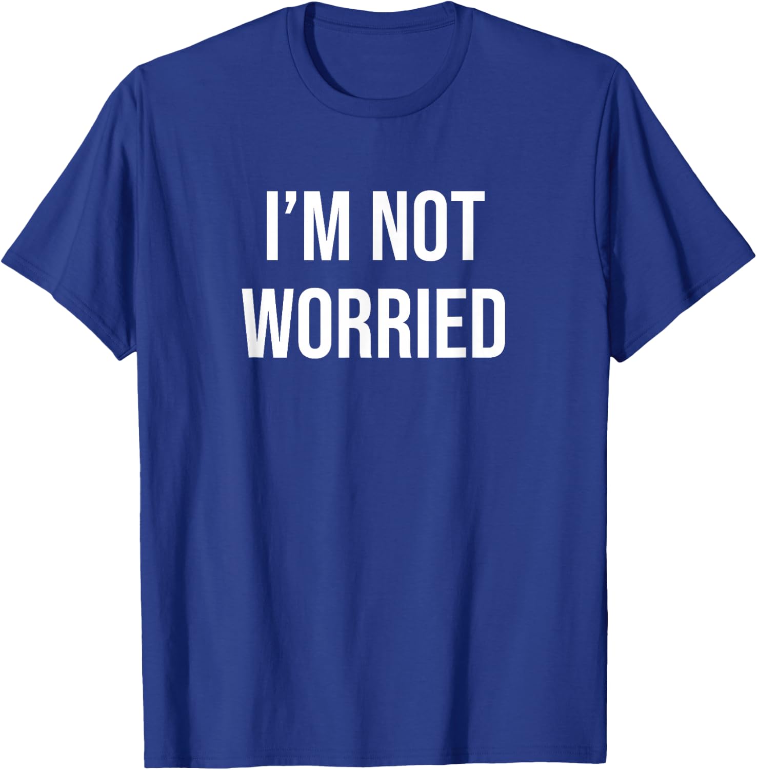 I'm Not Worried T-Shirt - T-Shirt | Royal