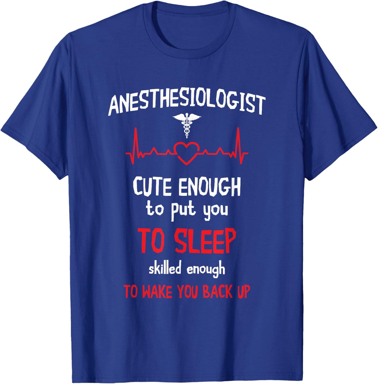 Anesthesiologist Cute Enough To Put You On Sleep Anesthesia T-Shirt - T-Shirt | Royal