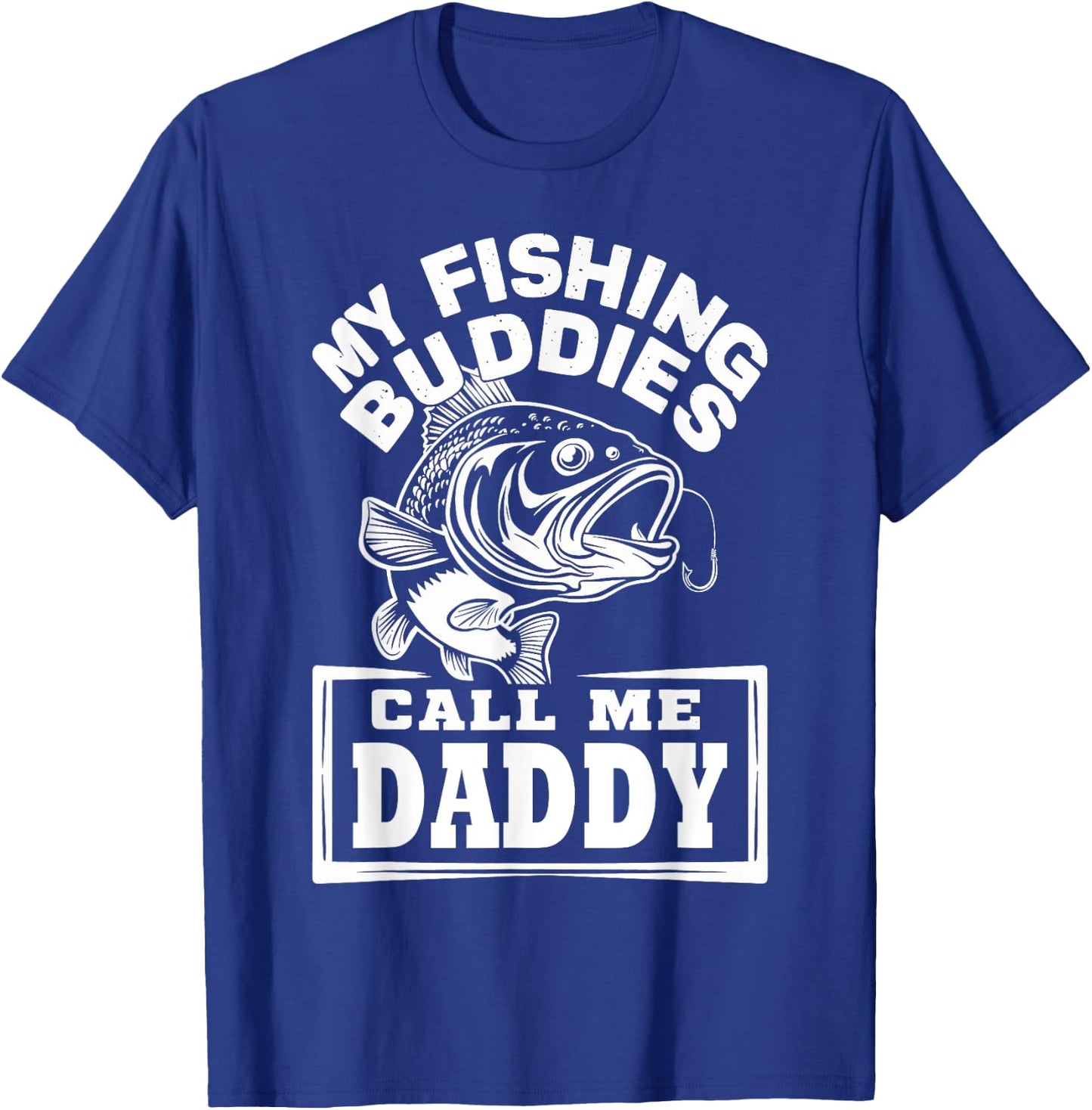 My Fishing Buddies Call Me Daddy Funny Fisherman, Fish Lover T-Shirt - T-Shirt | Royal