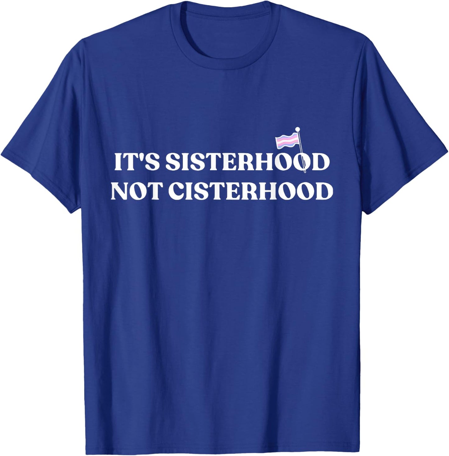 It's Sisterhood Not Cisterhood Trans Pride Month LGBT Flag T-Shirt - T-Shirt | Royal