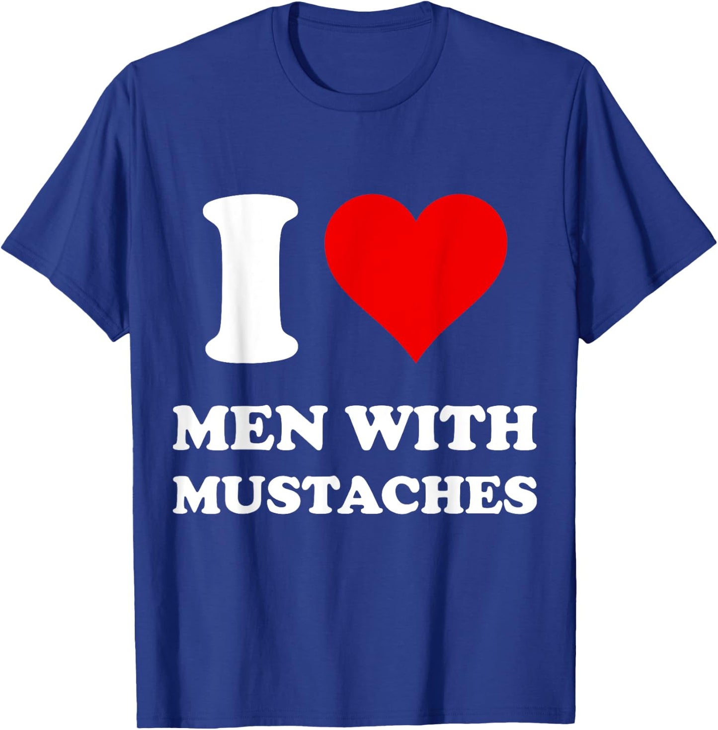 I Love Men With Mustaches T-Shirt - T-Shirt | Royal