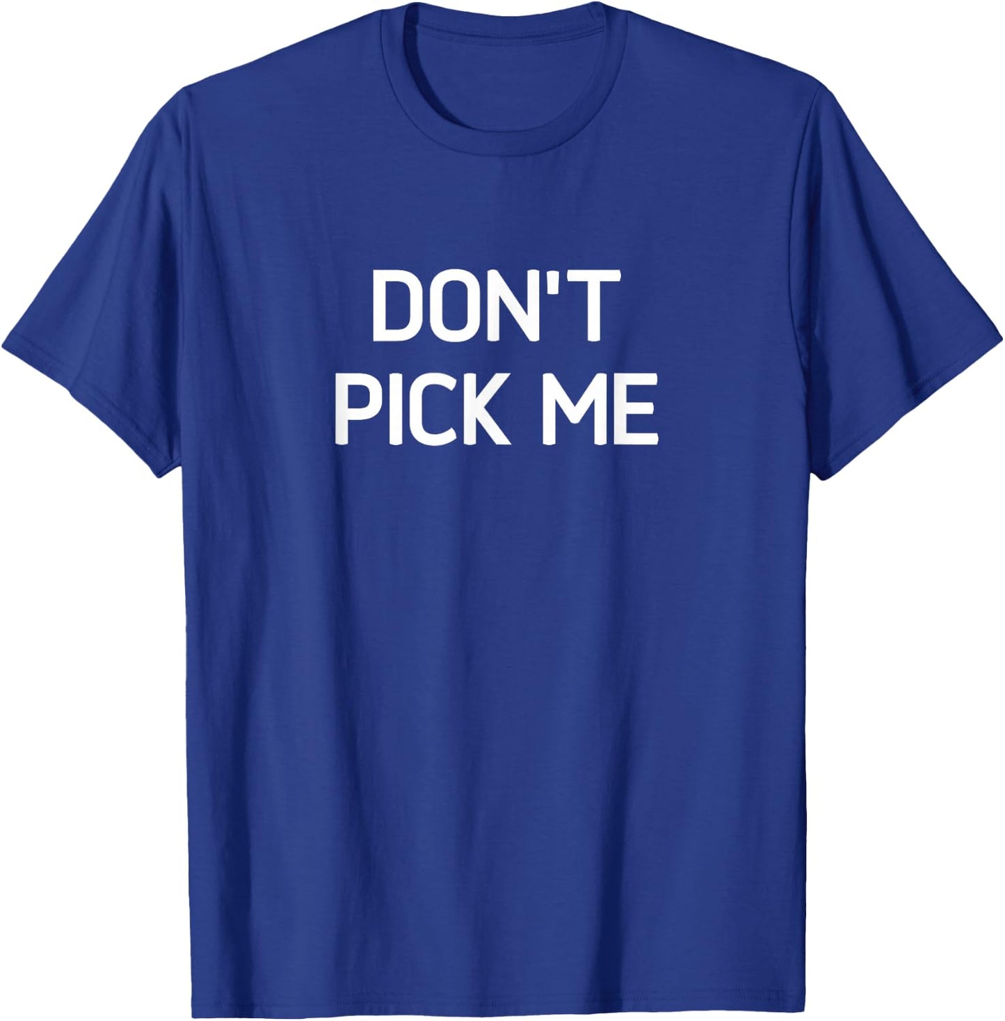 Don't Pick Me, Funny, Jokes, Sarcastic T-Shirt - T-Shirt | Royal